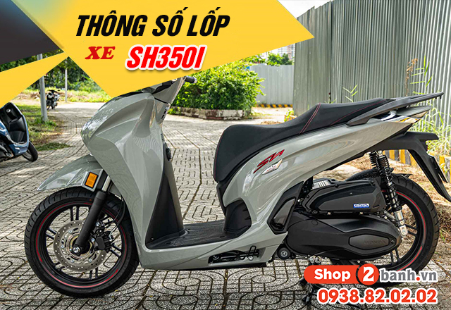 Thông số lốp xe sh350i bao nhiêu nên thay vỏ nào phù hợp - 1