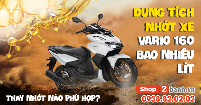 Dung tích nhớt xe vario 160 bao nhiêu lít thay nhớt nào phù hợp - 1