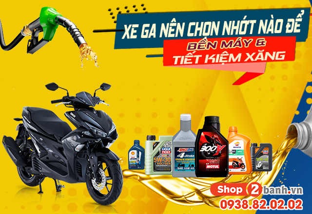 Xe tay ga nên chọn nhớt nào để giảm hao xăng và bền máy - 1