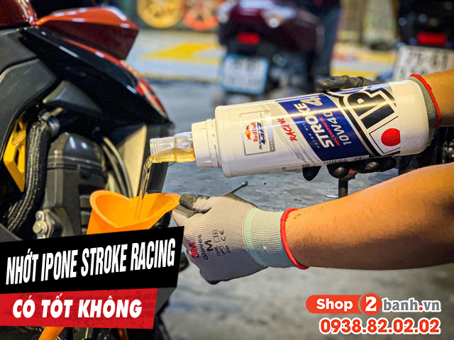 Nhớt ipone stroke 4 racing 10w40 có tốt không thay cho xe nào phù hợp - 1