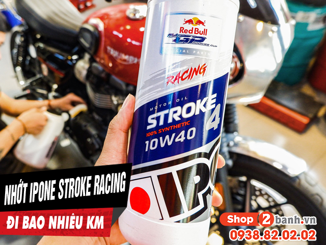 Nhớt ipone stroke 4 racing 10w40 chạy bao nhiêu km thì nên thay lại - 1