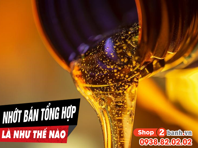 Nhớt bán tổng hợp là gì cách nhận biết thế nào - 1