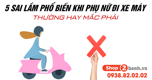 5 sai lầm phổ biến khi phụ nữ đi xe máy thường hay mắc phải - 1