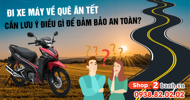 Đi xe máy về quê ăn tết cần lưu ý điều gì để đảm bảo an toàn - 1