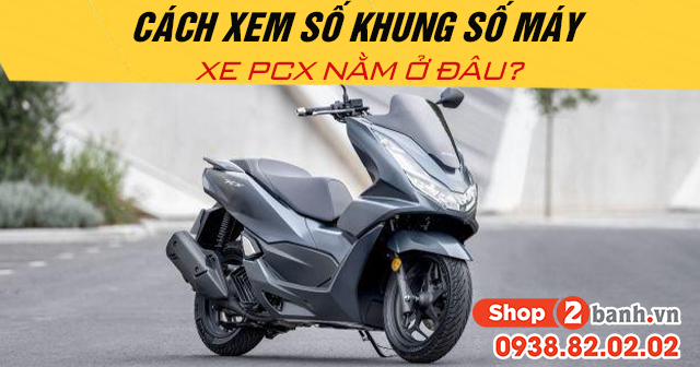 Cách xem số khung số máy xe pcx nằm ở đâu - 1