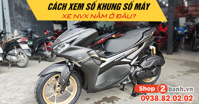 Cách xem số khung số máy xe nvx nằm ở đâu - 1