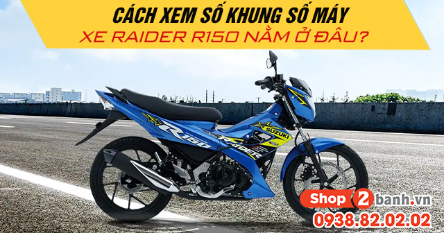 Cách xem số khung số máy xe raider r150 nằm ở đâu - 1