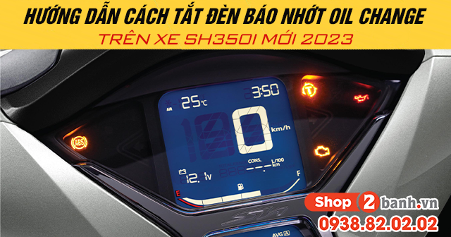 Hướng dẫn cách tắt đèn báo nhớt oil change trên xe sh350i 2025 - 1