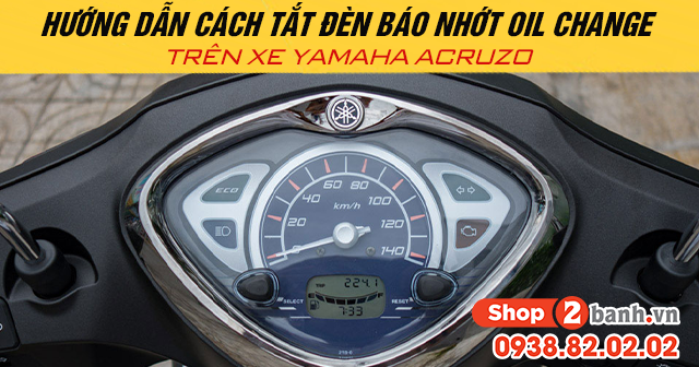 Hướng dẫn cách tắt đèn báo nhớt oil change trên xe yamaha acruzo - 1