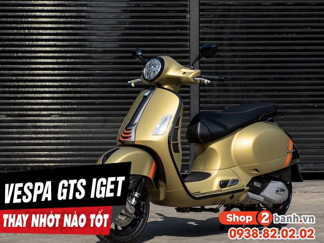 Chọn mua nhớt cho xe vespa gts iget nên thay loại nào tốt nhất hiện nay - 1