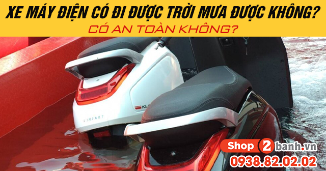 Xe máy điện có đi được trời mưa được không có an toàn không - 1