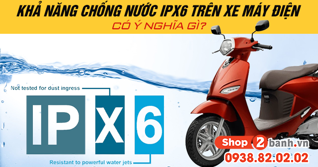 Khả năng chống nước ipx6 trên xe máy điện có ý nghĩa gì - 1