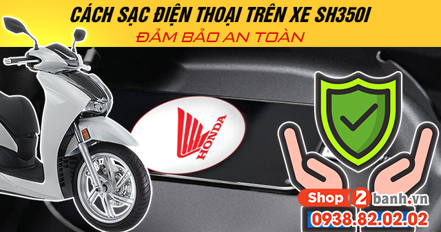 Cách sạc điện thoại trên xe sh350i đảm bảo an toàn - 1