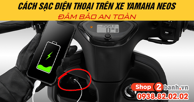 Cách sạc điện thoại trên xe yamaha neos đảm bảo an toàn - 1
