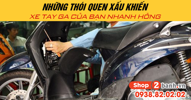 Những thói quen xấu khiến xe tay ga của bạn nhanh hỏng - 1