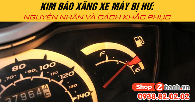 Kim báo xăng xe máy bị hư nguyên nhân và cách khắc phục - 1