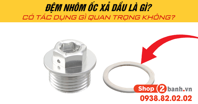 Đệm nhôm ốc xả dầu là gì có tác dụng gì quan trọng không - 1
