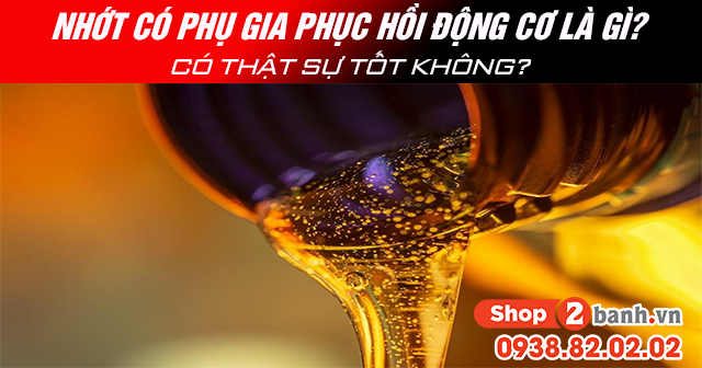 Nhớt có phụ gia phục hồi động cơ là gì có thật sự tốt không - 1
