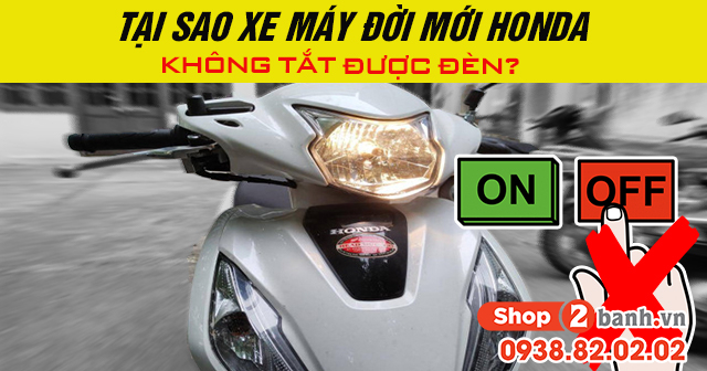 Tại sao xe máy đời mới honda không tắt được đèn - 1