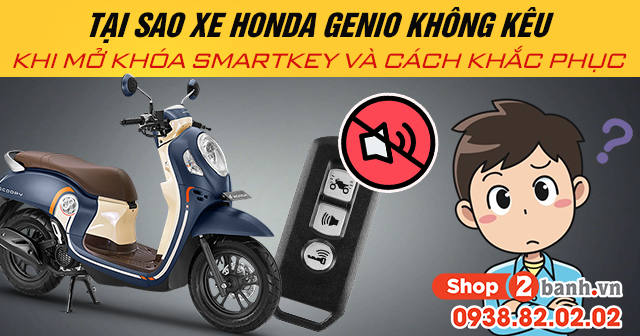 Tại sao xe honda genio không kêu khi mở khóa smartkey và cách khắc phục - 1