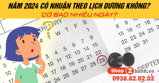 Năm 2024 có nhuận theo lịch dương không có bao nhiêu ngày - 1