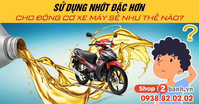 Sử dụng nhớt đặc hơn cho động cơ xe máy sẽ như thế nào - 1