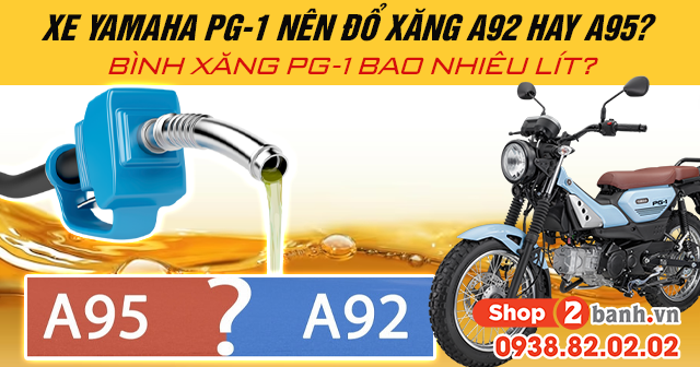 Xe yamaha pg-1 nên đổ xăng a92 hay a95 bình xăng pg 1 bao nhiêu lít - 1