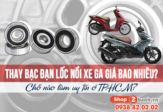 Thay bạc đạn lốc nồi xe ga giá bao nhiêu chỗ nào làm uy tín ở tphcm - 1