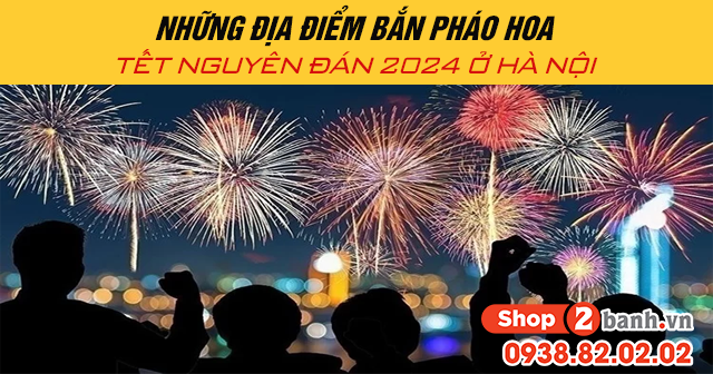 Những địa điểm bắn pháo hoa tết nguyên đán 2024 ở hà nội - 1