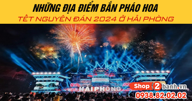 Những địa điểm bắn pháo hoa tết nguyên đán 2024 ở hải phòng - 1