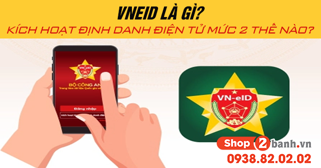 Vneid là gì cách kích hoạt định danh điện tử mức 2 như thế nào - 1