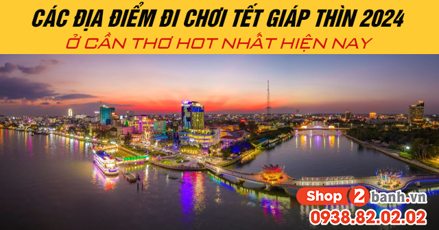 Các địa điểm đi chơi tết giáp thìn 2024 ở cần thơ hot nhất hiện nay - 1