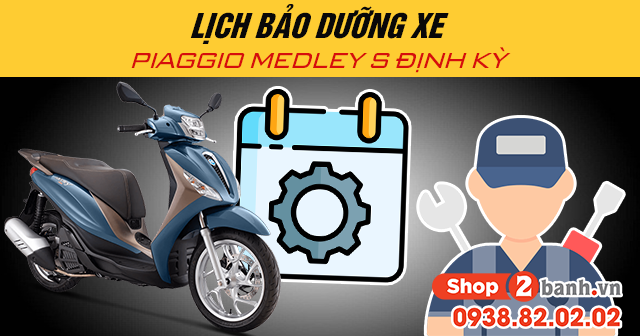 Lịch bảo dưỡng xe piaggio medley s định kỳ - 1