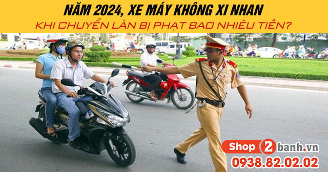 Năm 2024 xe máy không xi nhan khi chuyển làn bị phạt bao nhiêu tiền - 1