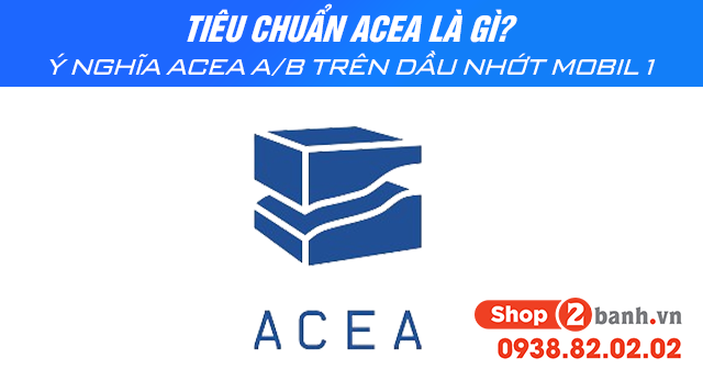 Tiêu chuẩn acea là gì ý nghĩa thông số acea ab trên dầu nhớt mobil 1 - 1