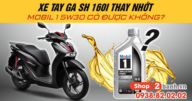 Xe tay ga sh 160i thay nhớt mobil 1 5w30 có được không - 1