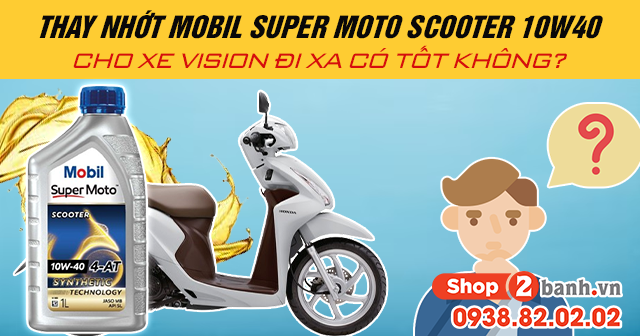 Thay nhớt mobil super moto scooter 10w40 cho xe vision đi xa có tốt không - 1
