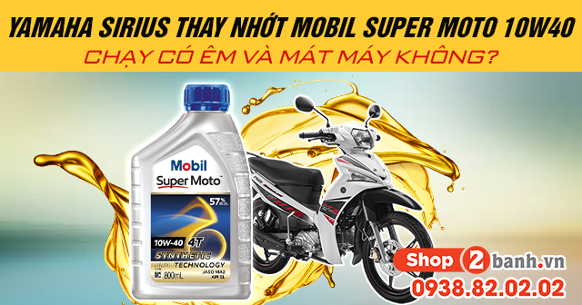 Yamaha sirius thay nhớt mobil super moto 10w40 chạy có êm và mát máy không - 1