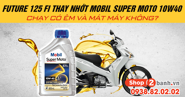 Future 125 fi thay nhớt mobil super moto 10w40 chạy có êm và mát máy không - 1