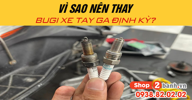 Vì sao nên thay bugi xe tay ga định kỳ - 1