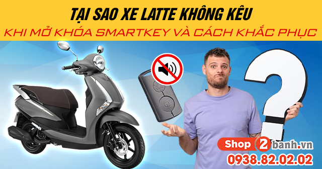 Tại sao xe latte không kêu khi mở khóa smartkey và cách khắc phục - 1