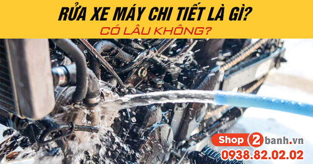 Rửa xe máy chi tiết là gì có lâu không - 1