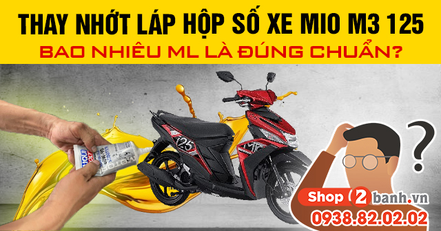 Thay nhớt láp hộp số xe mio m3 125 bao nhiêu ml là đúng chuẩn - 1
