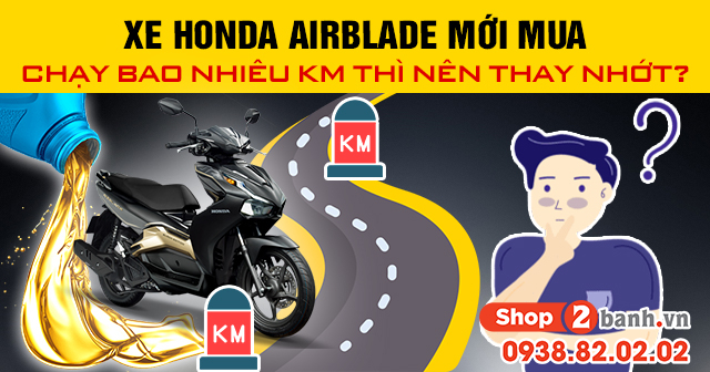 Xe honda airblade mới mua chạy bao nhiêu km thì nên thay nhớt - 1