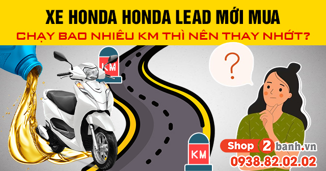 Xe honda lead mới mua chạy bao nhiêu km thì nên thay nhớt - 1