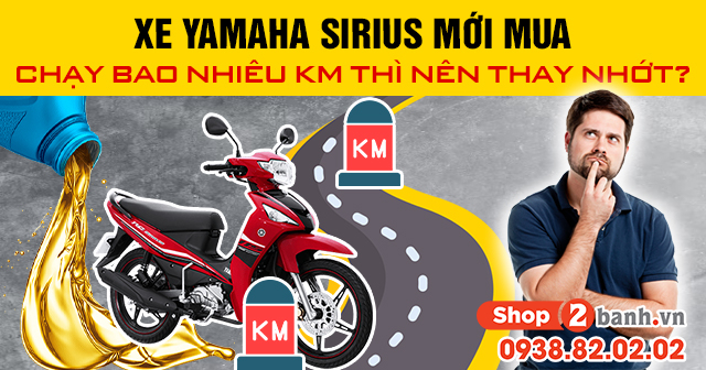Xe yamaha sirius mới mua chạy bao nhiêu km thì nên thay nhớt - 1