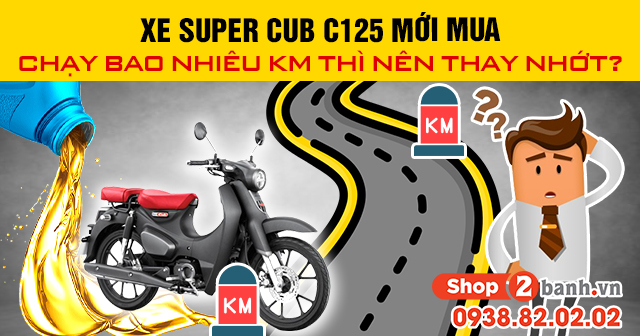 Xe super cub c125 mới mua chạy bao nhiêu km thì nên thay nhớt - 1