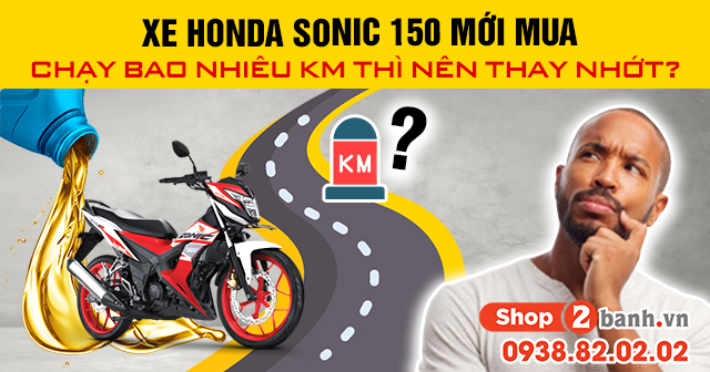 Xe sonic 150 mới mua chạy bao nhiêu km thì nên thay nhớt - 1