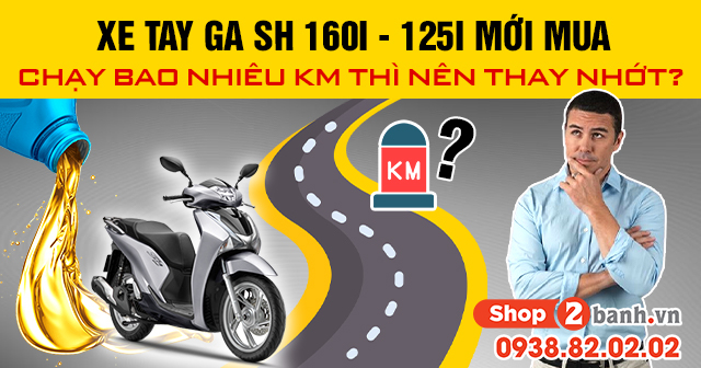 Xe sh 160i - 125i mới mua chạy bao nhiêu km thì nên thay nhớt - 1