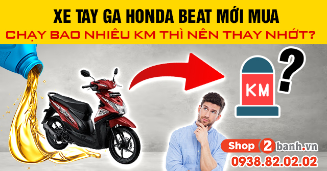 Xe honda beat mới mua chạy bao nhiêu km thì nên thay nhớt - 1